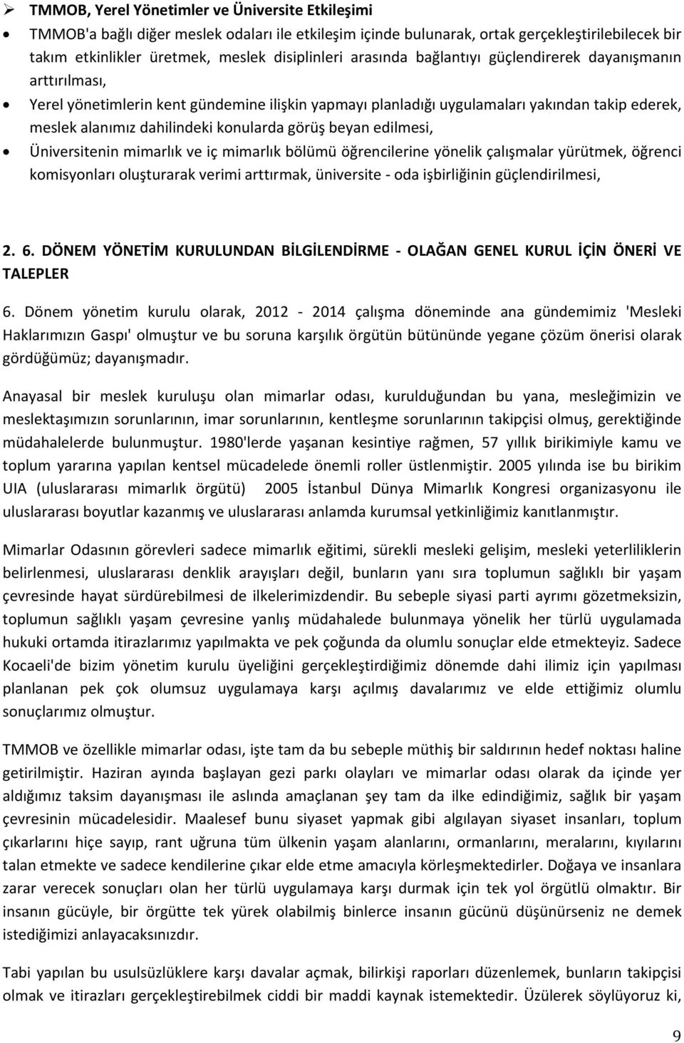 görüş beyan edilmesi, Üniversitenin mimarlık ve iç mimarlık bölümü öğrencilerine yönelik çalışmalar yürütmek, öğrenci komisyonları oluşturarak verimi arttırmak, üniversite oda işbirliğinin