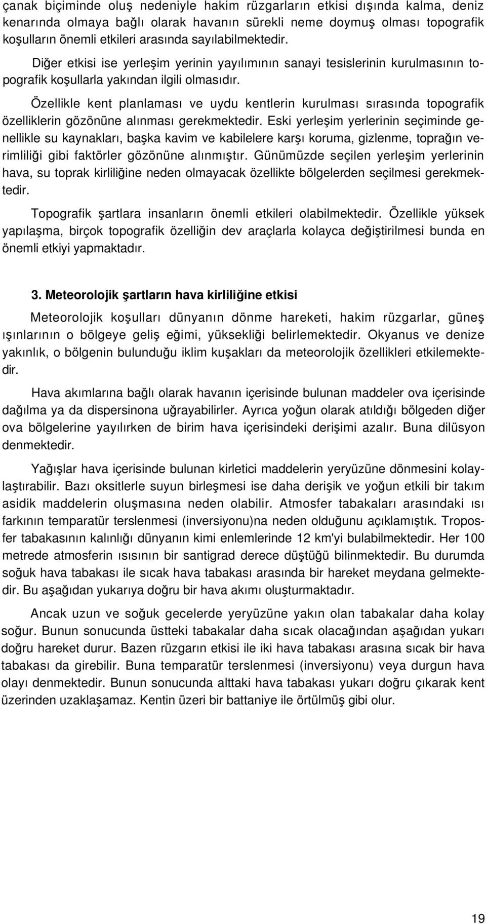 Özellikle kent planlaması ve uydu kentlerin kurulması sırasında topografik özelliklerin gözönüne alınması gerekmektedir.