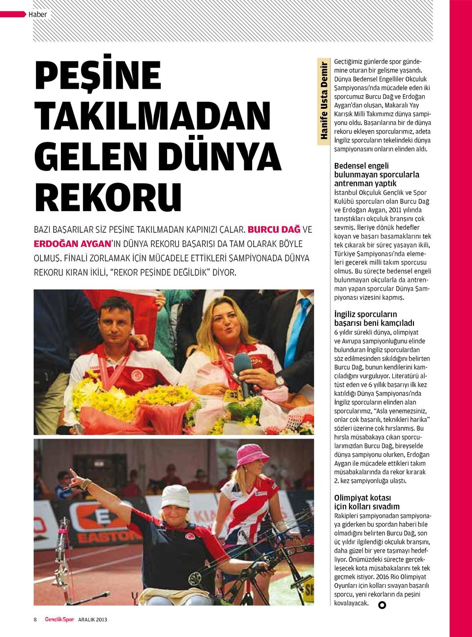 Dünya Bedensel Engelliler Okçuluk Şampiyonası nda mücadele eden iki sporcumuz Burcu Dağ ve Erdoğan Aygan dan oluşan, Makaralı Yay Karışık Milli Takımımız dünya şampiyonu oldu.