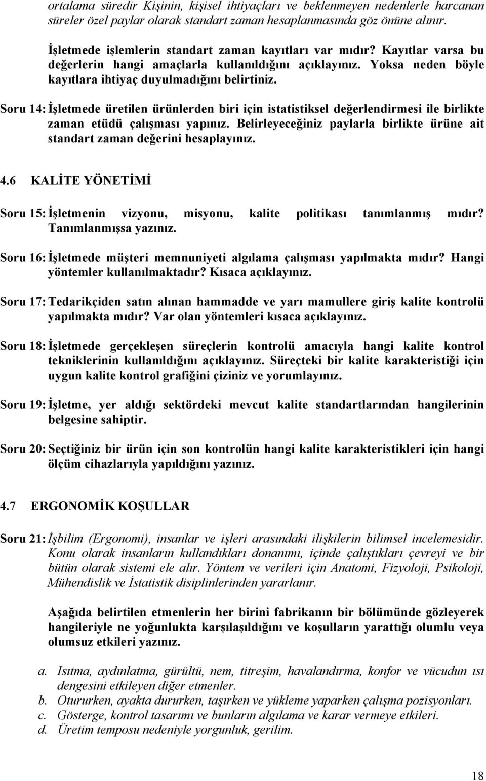 Soru 14: İşletmede üretilen ürünlerden biri için istatistiksel değerlendirmesi ile birlikte zaman etüdü çalışması yapınız.