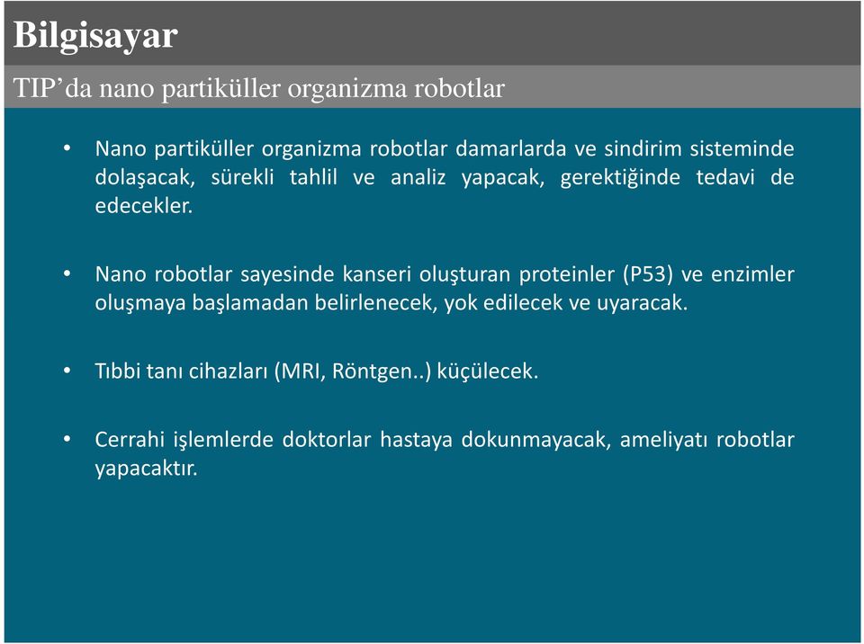 Nano robotlar sayesinde kanseri oluşturan proteinler (P53) ve enzimler oluşmaya başlamadan belirlenecek, yok