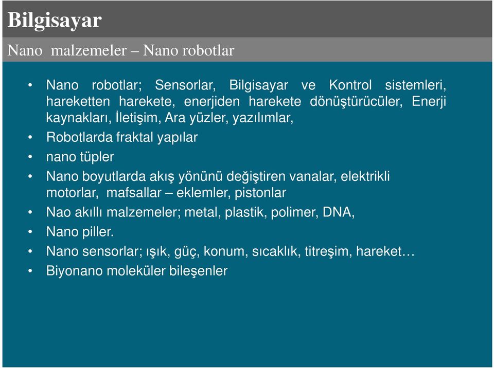 Nano boyutlarda akış yönünü değiştiren vanalar, elektrikli motorlar, mafsallar eklemler, pistonlar Nao akıllı malzemeler;