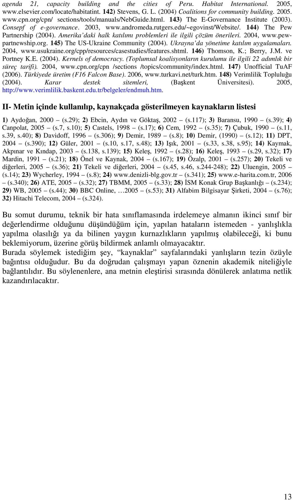 Amerika daki halk katılımı problemleri ile ilgili çözüm önerileri. 2004, www.pewpartnewship.org. 145) The US-Ukraine Community (2004). Ukrayna da yönetime katılım uygulamaları. 2004, www.usukraine.