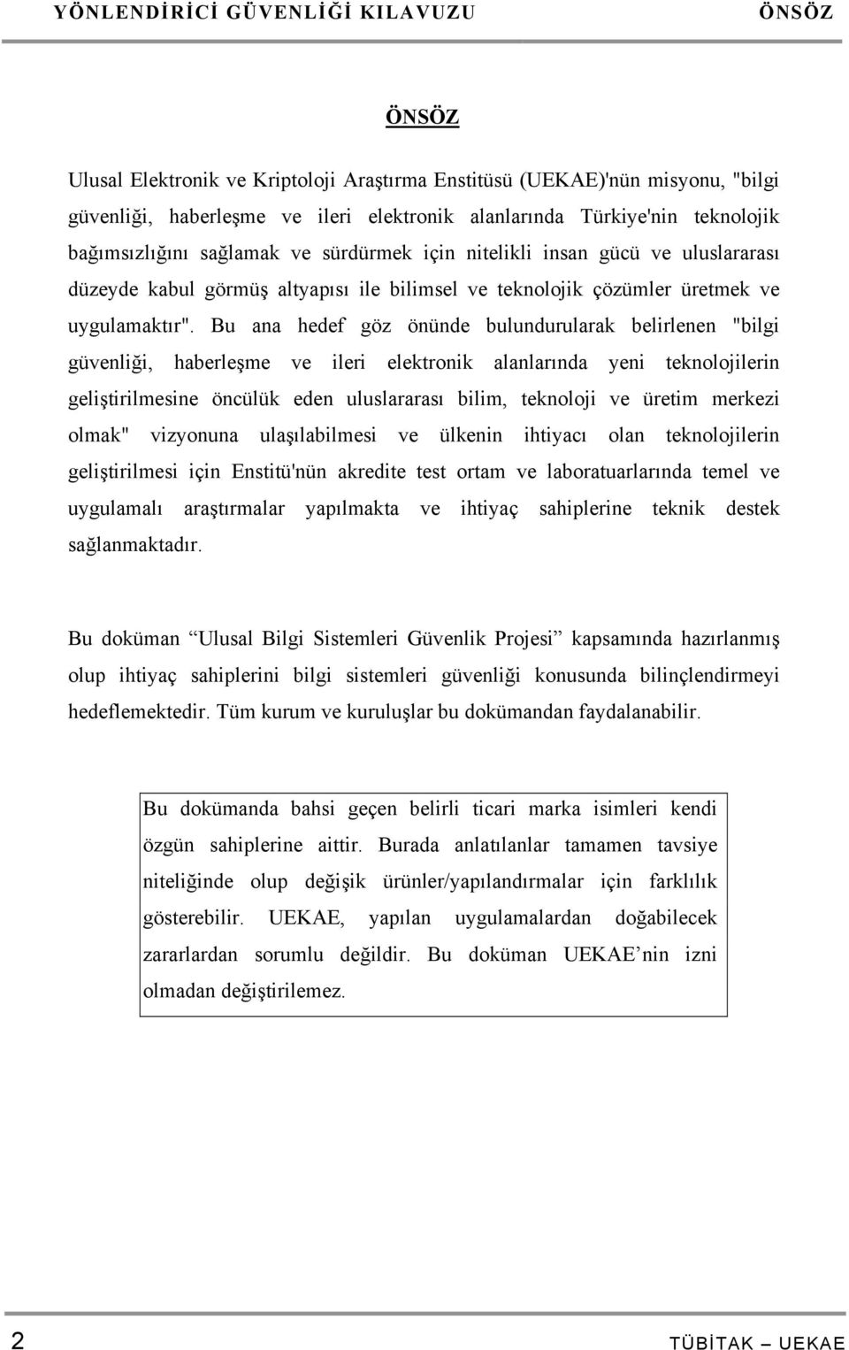 Bu ana hedef göz önünde bulundurularak belirlenen "bilgi güvenliği, haberleşme ve ileri elektronik alanlarında yeni teknolojilerin geliştirilmesine öncülük eden uluslararası bilim, teknoloji ve