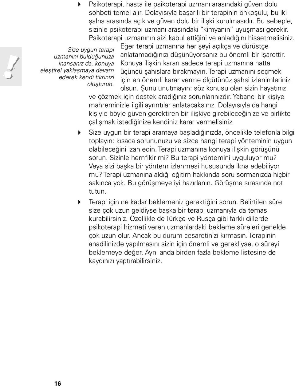 Size uygun terapi uzmanını bulduğunuza inansanız da, konuya eleştirel yaklaşmaya devam ederek kendi fikrinizi oluşturun.