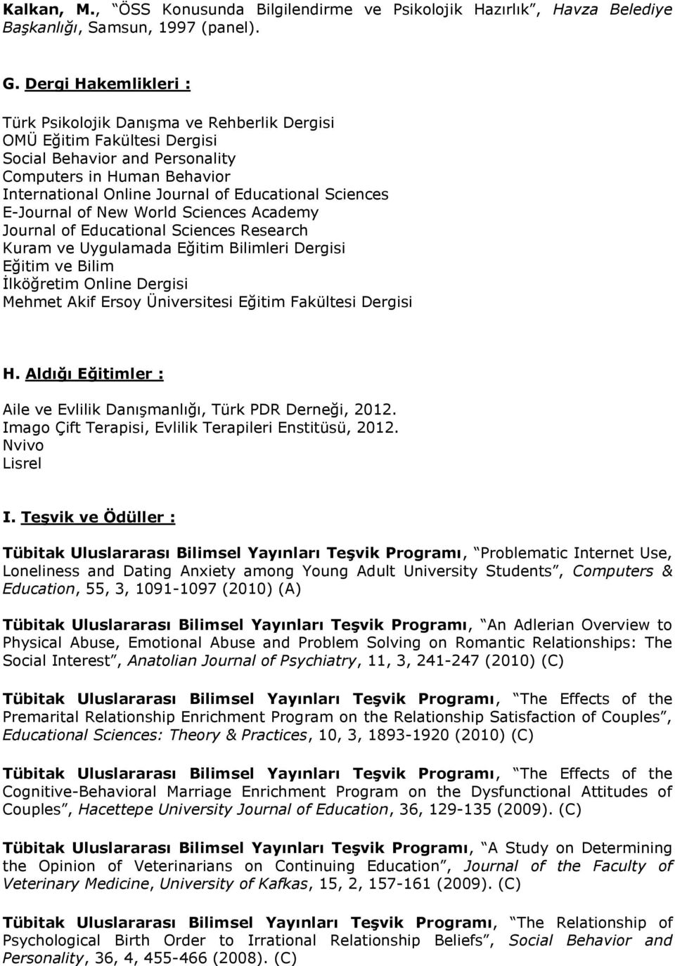 Sciences E-Journal of New World Sciences Academy Journal of Educational Sciences Research Kuram ve Uygulamada Eğitim Bilimleri Dergisi Eğitim ve Bilim İlköğretim Online Dergisi Mehmet Akif Ersoy