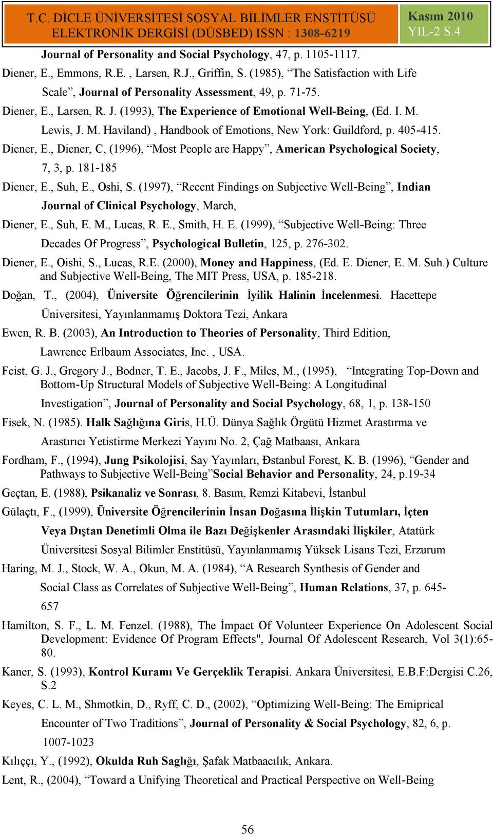 181-185 Diener, E., Suh, E., Oshi, S. (1997), Recent Findings on Subjective Well-Being, Indian Journal of Clinical Psychology, March, Diener, E., Suh, E. M., Lucas, R. E., Smith, H. E. (1999), Subjective Well-Being: Three Decades Of Progress, Psychological Bulletin, 125, p.