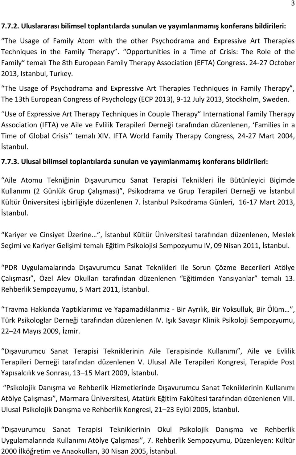 Opportunities in a Time of Crisis: The Role of the Family temalı The 8th European Family Therapy Association (EFTA) Congress. 24-27 October 2013, Istanbul, Turkey.