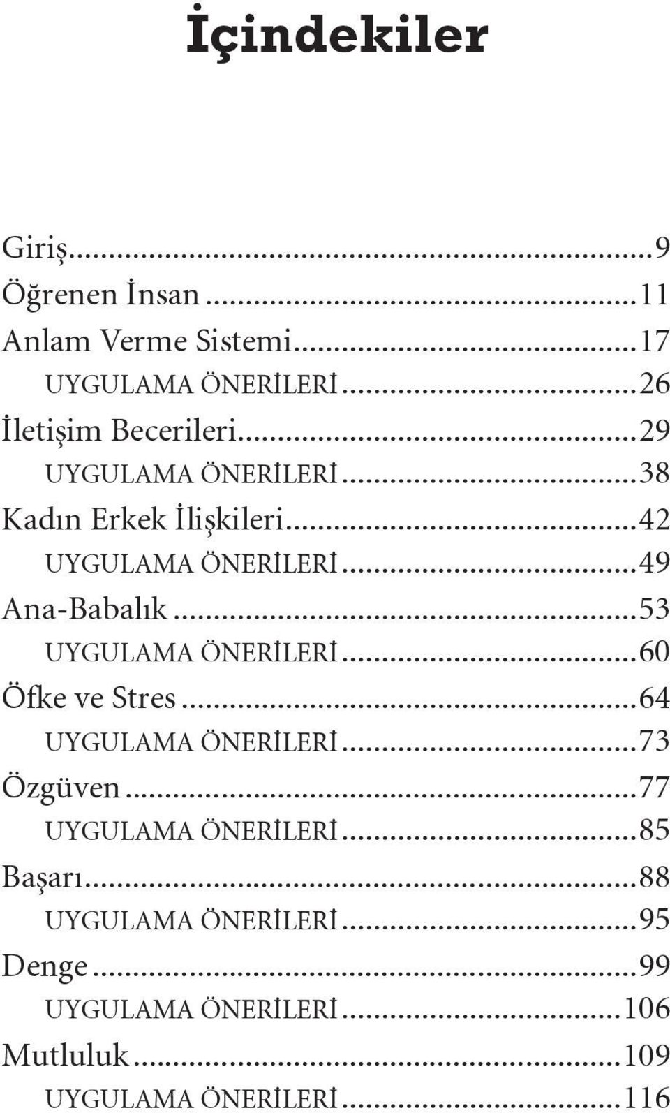 ..49 Ana-Babalık...53 UYGULAMA ÖNERİLERİ...60 Öfke ve Stres...64 UYGULAMA ÖNERİLERİ...73 Özgüven.