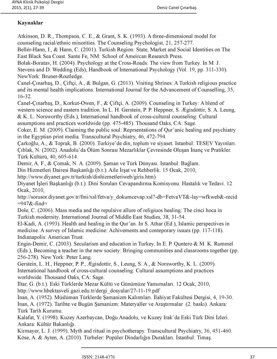 Psychology at the Cross-Roads: The view from Turkey. In M. J. Stevens and D. Wedding (Eds), Handbook of International Psychology (Vol. 19, pp. 311-330). NewYork: Bruner-Routledge. Canel-Çınarbaş, D.