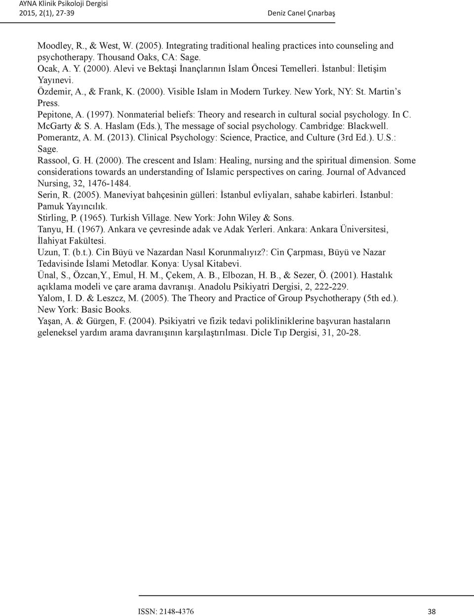 (1997). Nonmaterial beliefs: Theory and research in cultural social psychology. In C. McGarty & S. A. Haslam (Eds.), The message of social psychology. Cambridge: Blackwell. Pomerantz, A. M. (2013).