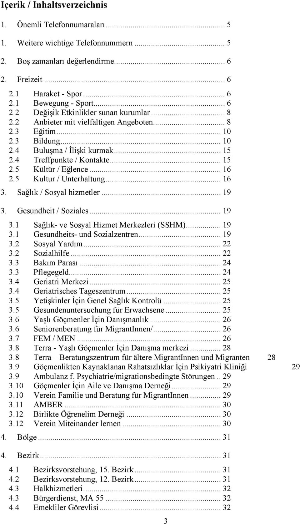 .. 16 2.5 Kultur / Unterhaltung... 16 3. Sağlık / Sosyal hizmetler... 19 3. Gesundheit / Soziales... 19 3.1 Sağlık- ve Sosyal Hizmet Merkezleri (SSHM)... 19 3.1 Gesundheits- und Sozialzentren... 19 3.2 Sosyal Yardım.