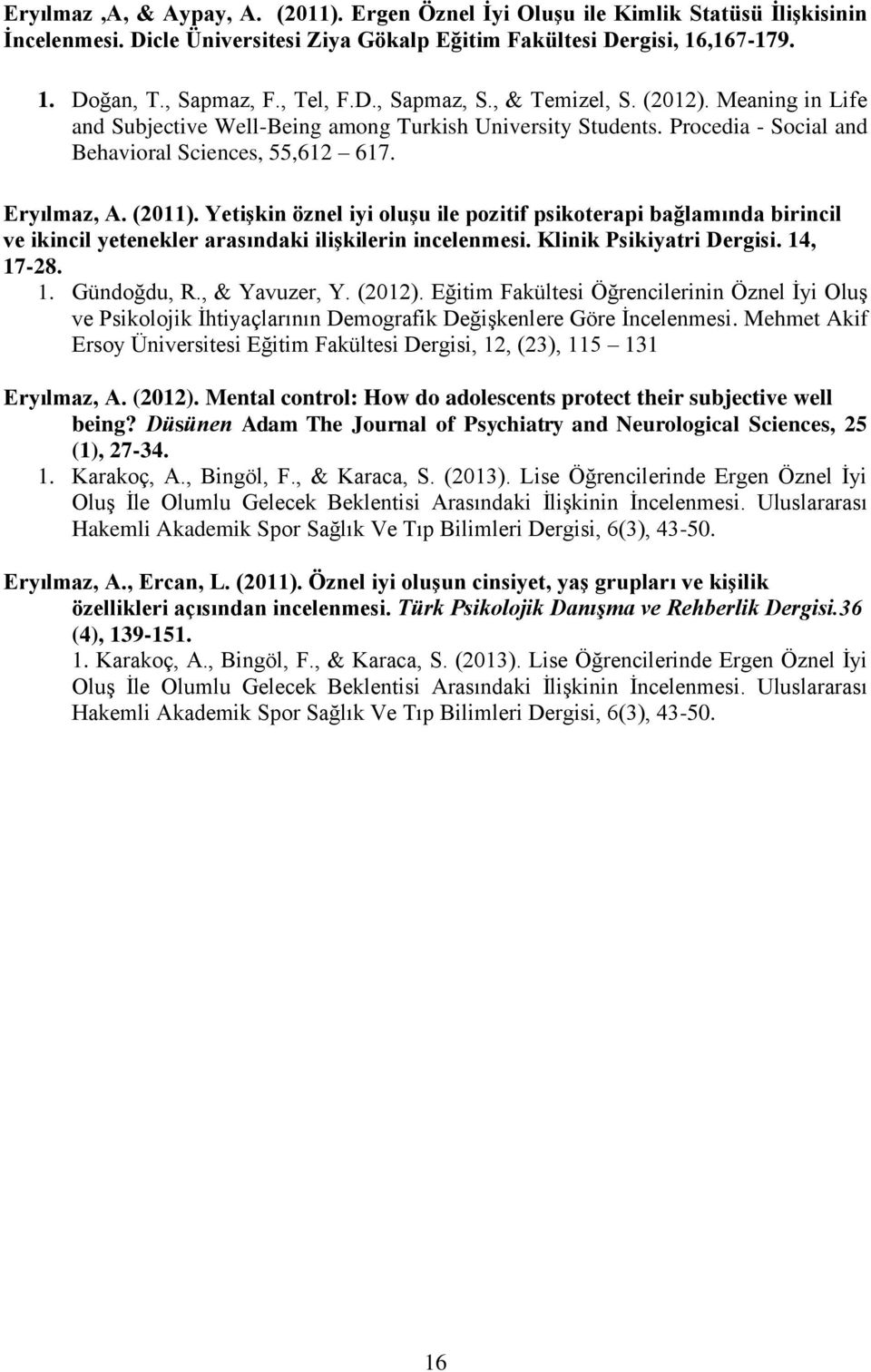 Yetişkin öznel iyi oluşu ile pozitif psikoterapi bağlamında birincil ve ikincil yetenekler arasındaki ilişkilerin incelenmesi. Klinik Psikiyatri Dergisi. 14, 17-28. 1. Gündoğdu, R., & Yavuzer, Y.