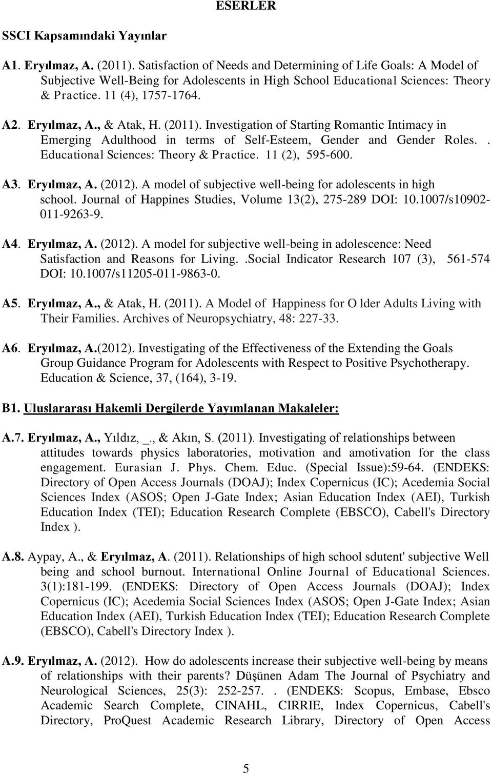 , & Atak, H. (2011). Investigation of Starting Romantic Intimacy in Emerging Adulthood in terms of Self-Esteem, Gender and Gender Roles.. Educational Sciences: Theory & Practice. 11 (2), 595-600. A3.