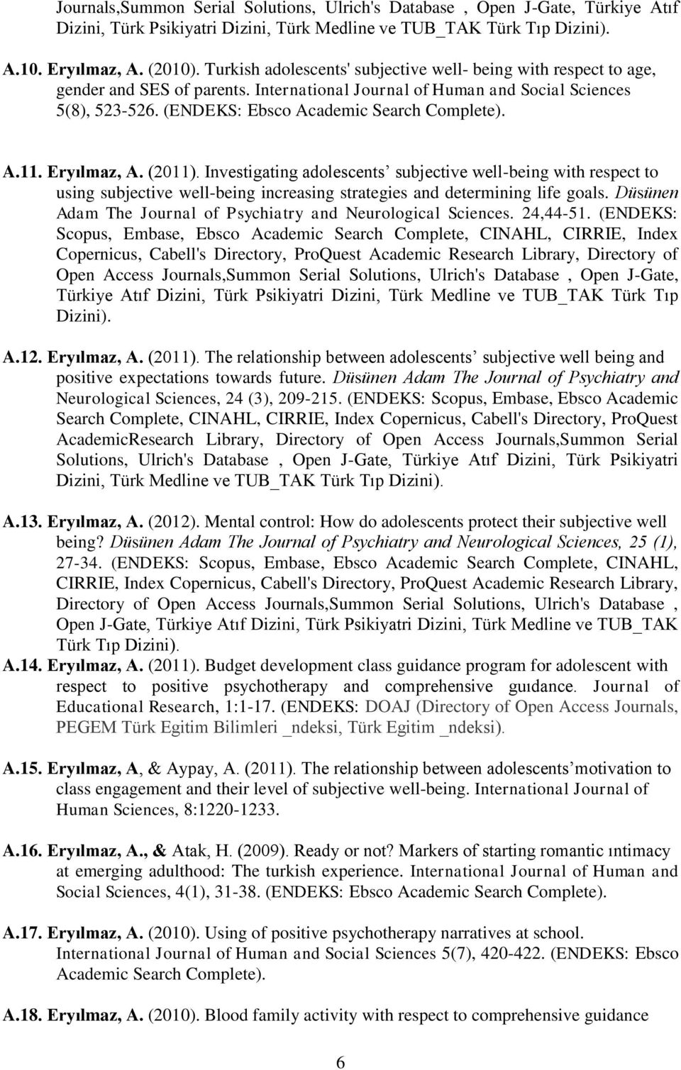 A.11. Eryılmaz, A. (2011). Investigating adolescents subjective well-being with respect to using subjective well-being increasing strategies and determining life goals.