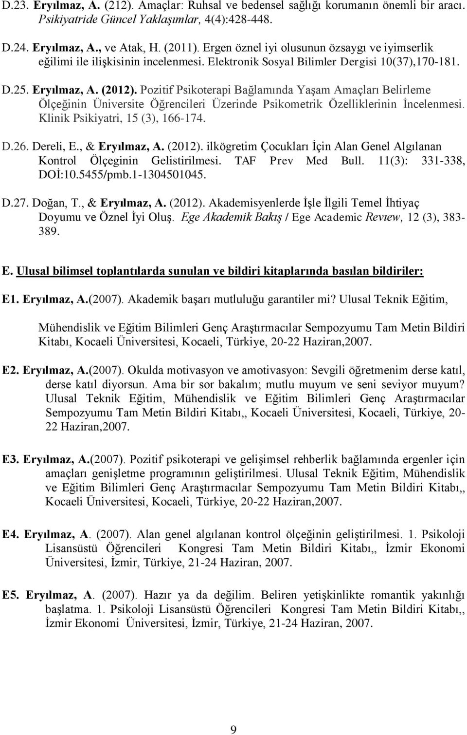 Pozitif Psikoterapi Bağlamında Yaşam Amaçları Belirleme Ölçeğinin Üniversite Öğrencileri Üzerinde Psikometrik Özelliklerinin İncelenmesi. Klinik Psikiyatri, 15 (3), 166-174. D.26. Dereli, E.