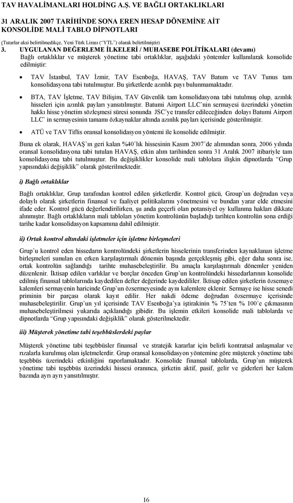 BTA, TAV İşletme, TAV Bilişim, TAV Güvenlik tam konsolidasyona tabi tutulmuş olup, azınlık hisseleri için azınlık payları yansıtılmıştır.