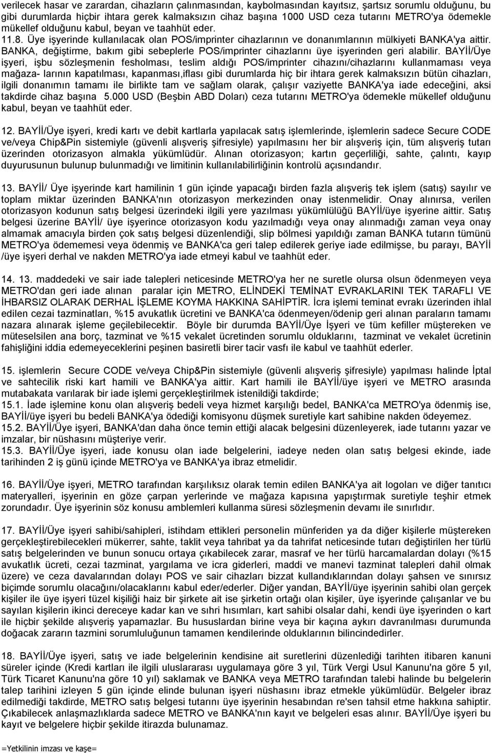 BANKA, değiştirme, bakım gibi sebeplerle POS/imprinter cihazlarını üye işyerinden geri alabilir.