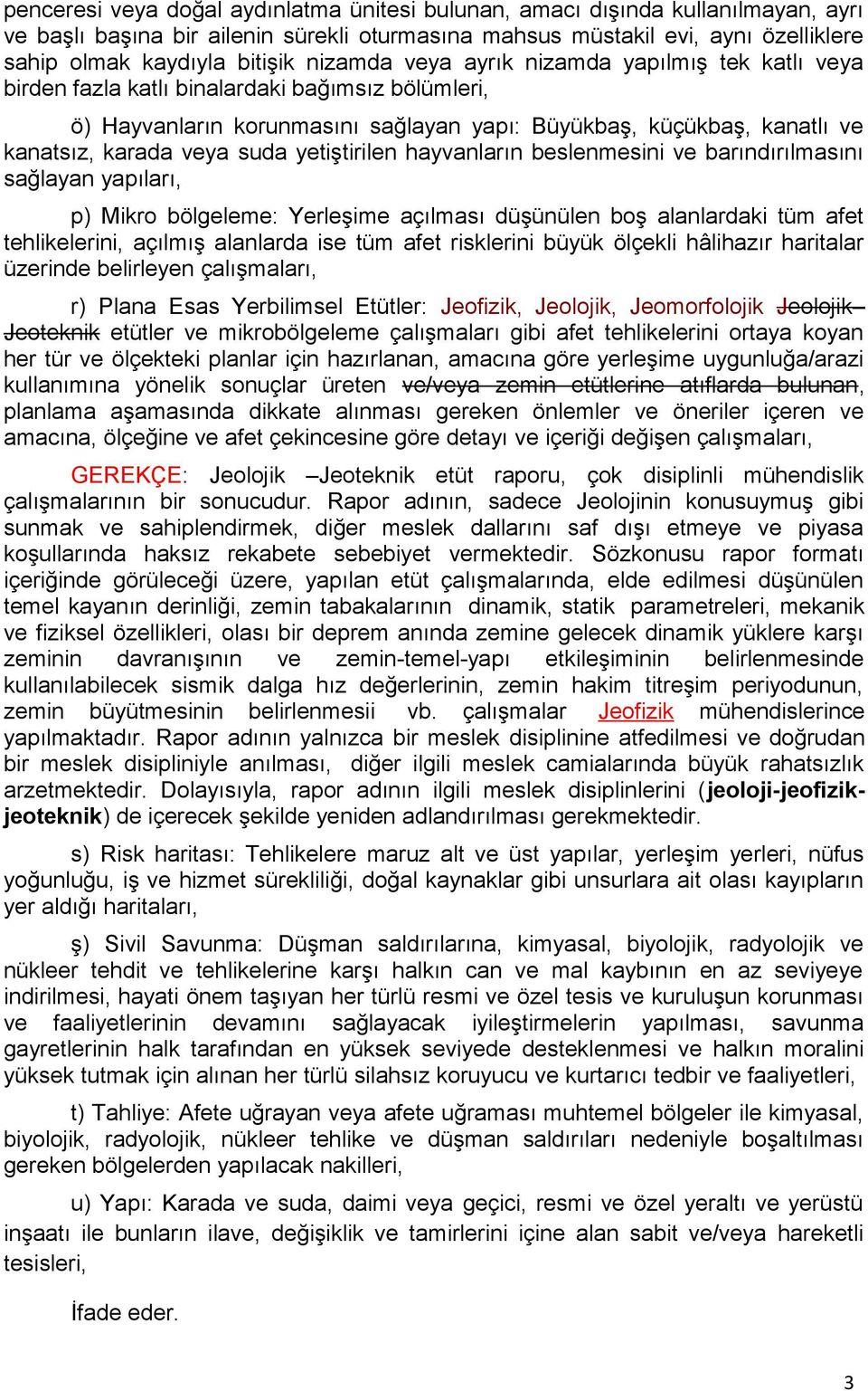 suda yetiştirilen hayvanların beslenmesini ve barındırılmasını sağlayan yapıları, p) Mikro bölgeleme: Yerleşime açılması düşünülen boş alanlardaki tüm afet tehlikelerini, açılmış alanlarda ise tüm