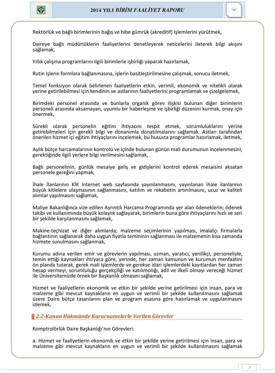 faaliyetlerin etkin, verimli, ekonomik ve nitelikli olarak yerine getirilebilmesi için kendinin ve astlarının faaliyetlerini programlamak ve çizelgelemek, Birimdeki personel arasında ve bunlarla