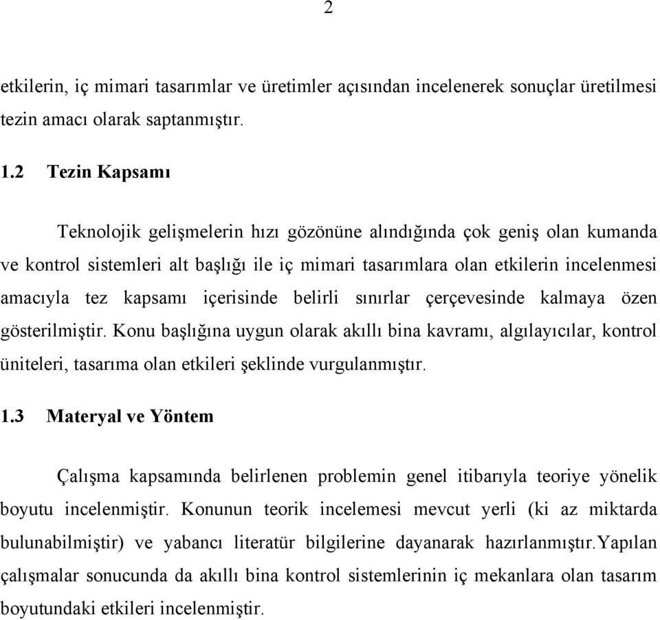 içerisinde belirli sınırlar çerçevesinde kalmaya özen gösterilmiştir. Konu başlığına uygun olarak akıllı bina kavramı, algılayıcılar, kontrol üniteleri, tasarıma olan etkileri şeklinde vurgulanmıştır.