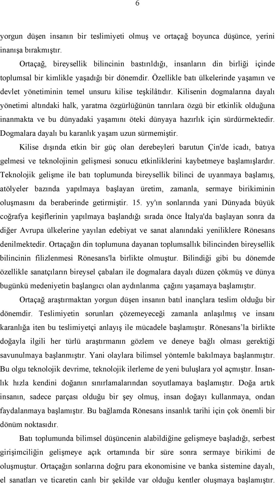 Özellikle batı ülkelerinde yaşamın ve devlet yönetiminin temel unsuru kilise teşkilâtıdır.