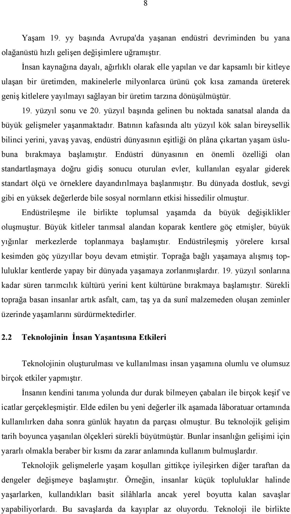 üretim tarzına dönüşülmüştür. 19. yüzyıl sonu ve 20. yüzyıl başında gelinen bu noktada sanatsal alanda da büyük gelişmeler yaşanmaktadır.