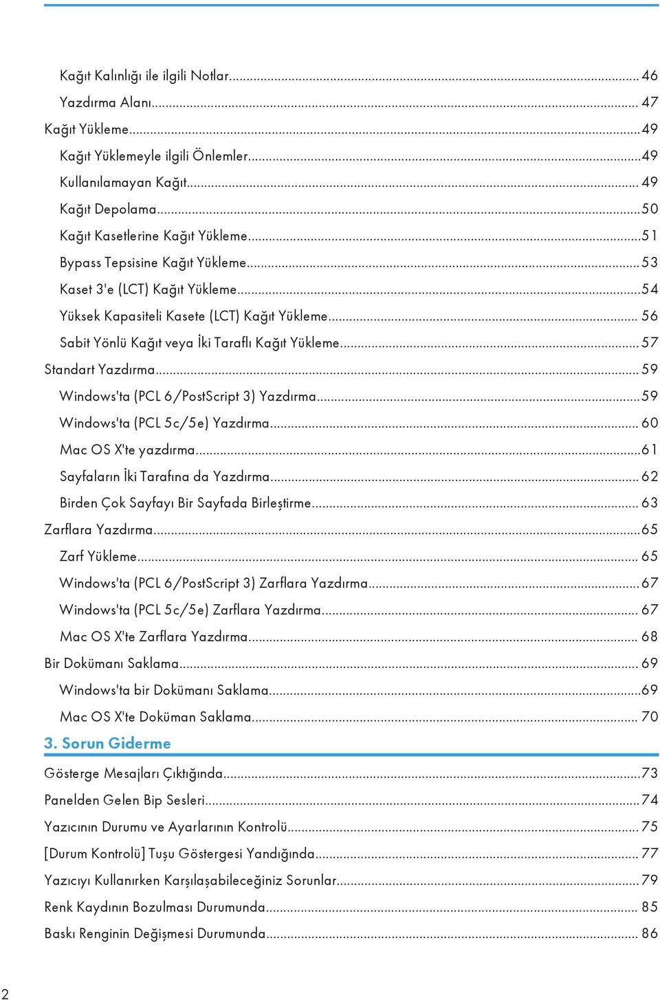 .. 59 Windows'ta (PCL 6/PostScript 3) Yazdırma...59 Windows'ta (PCL 5c/5e) Yazdırma... 60 Mac OS X'te yazdırma...61 Sayfaların İki Tarafına da Yazdırma... 62 Birden Çok Sayfayı Bir Sayfada Birleştirme.