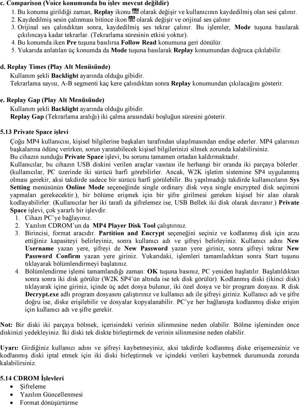 Bu işlemler, Mode tuşuna basılarak çıkılıncaya kadar tekrarlar. (Tekrarlama süresinin etkisi yoktur). 4. Bu konumda iken Pre tuşuna basılırsa Follow Read konumuna geri dönülür. 5.