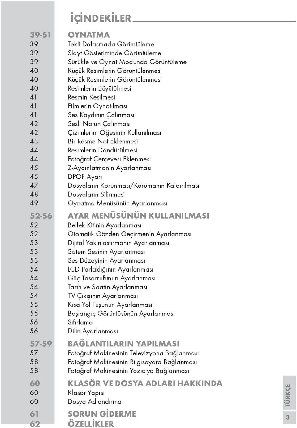 44 Resimlerin Döndürülmesi 44 Fotoğraf Çerçevesi Eklenmesi 45 Z-Aydınlatmanın Ayarlanması 45 DPOF Ayarı 47 Dosyaların Korunması/Korumanın Kaldırılması 48 Dosyaların Silinmesi 49 Oynatma Menüsünün