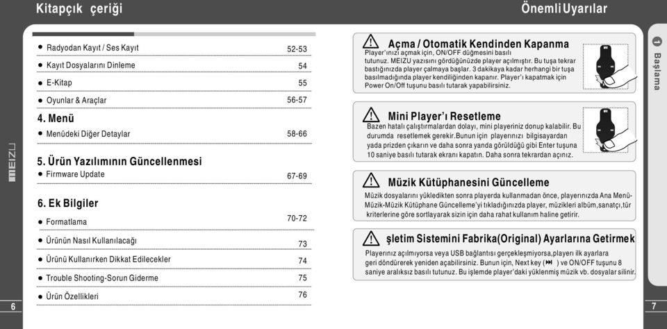 Player ı kapatmak için Power On/Off tuşunu basılı tutarak yapabilirsiniz. 1 Başlama Oyunlar & Araçlar 4. Menü Menüdeki Diğer Detaylar 5. Ürün Yazılımının Güncellenmesi Firmware Update 6.