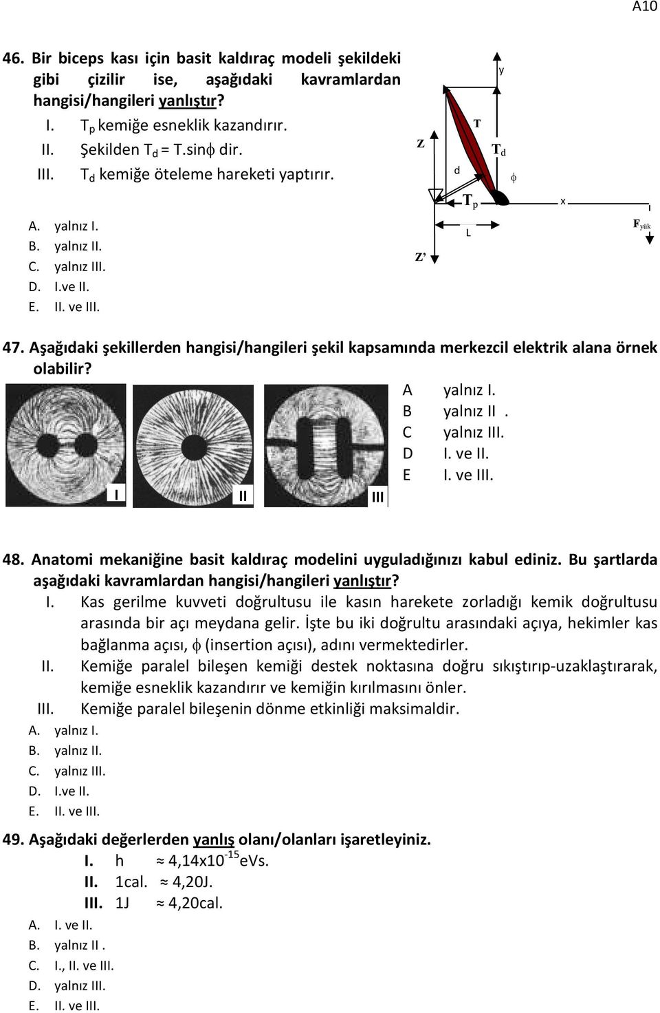 Aşağıdaki şekillerden hangisi/hangileri şekil kapsamında merkezcil elektrik alana örnek olabilir? A yalnız I. B yalnız II. C yalnız III. D I. ve II. E I. ve III. I II III 48.