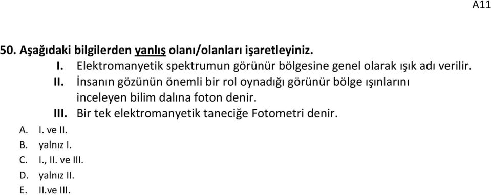 İnsanın gözünün önemli bir rol oynadığı görünür bölge ışınlarını inceleyen bilim dalına foton