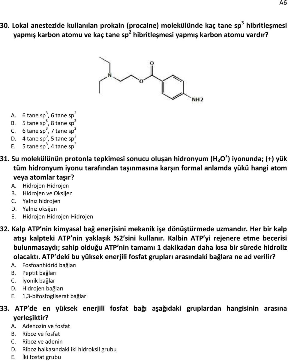 Su molekülünün protonla tepkimesi sonucu oluşan hidronyum (H 3 O + ) iyonunda; (+) yük tüm hidronyum iyonu tarafından taşınmasına karşın formal anlamda yükü hangi atom veya atomlar taşır? A.