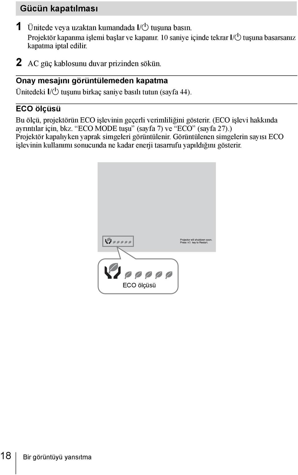 /1 tuşunu birkaç saniye basılı tutun (sayfa 44). ECO ölçüsü Bu ölçü, projektörün ECO işlevinin geçerli verimliliğini gösterir. (ECO işlevi hakkında ayrıntılar için, bkz.