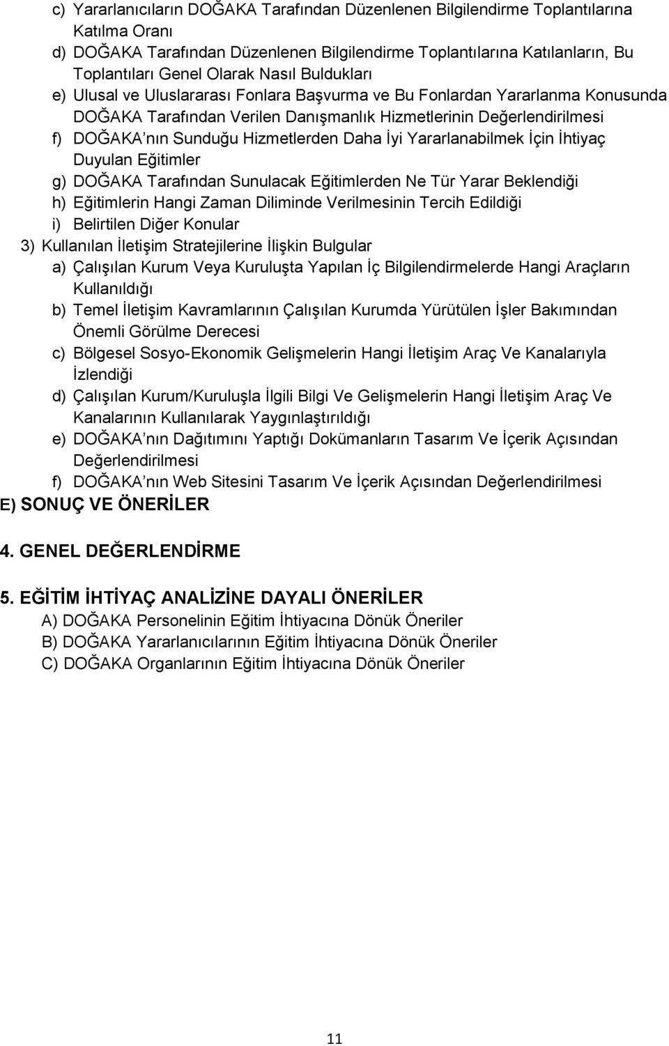 Hizmetlerden Daha Ġyi Yararlanabilmek Ġçin Ġhtiyaç Duyulan Eğitimler g) DOĞAKA Tarafından Sunulacak Eğitimlerden Ne Tür Yarar Beklendiği h) Eğitimlerin Hangi Zaman Diliminde Verilmesinin Tercih