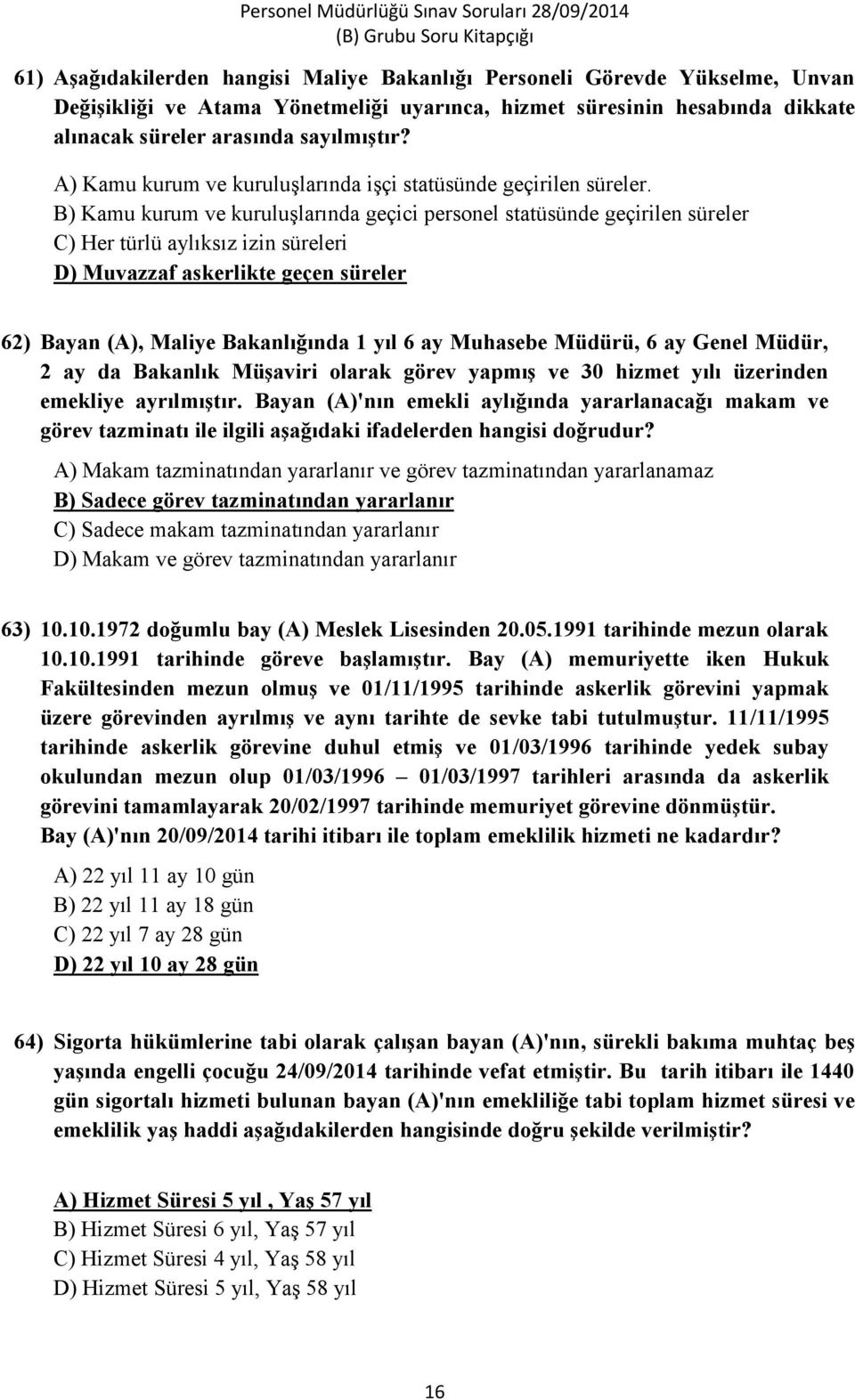 B) Kamu kurum ve kuruluşlarında geçici personel statüsünde geçirilen süreler C) Her türlü aylıksız izin süreleri D) Muvazzaf askerlikte geçen süreler 62) Bayan (A), Maliye Bakanlığında 1 yıl 6 ay