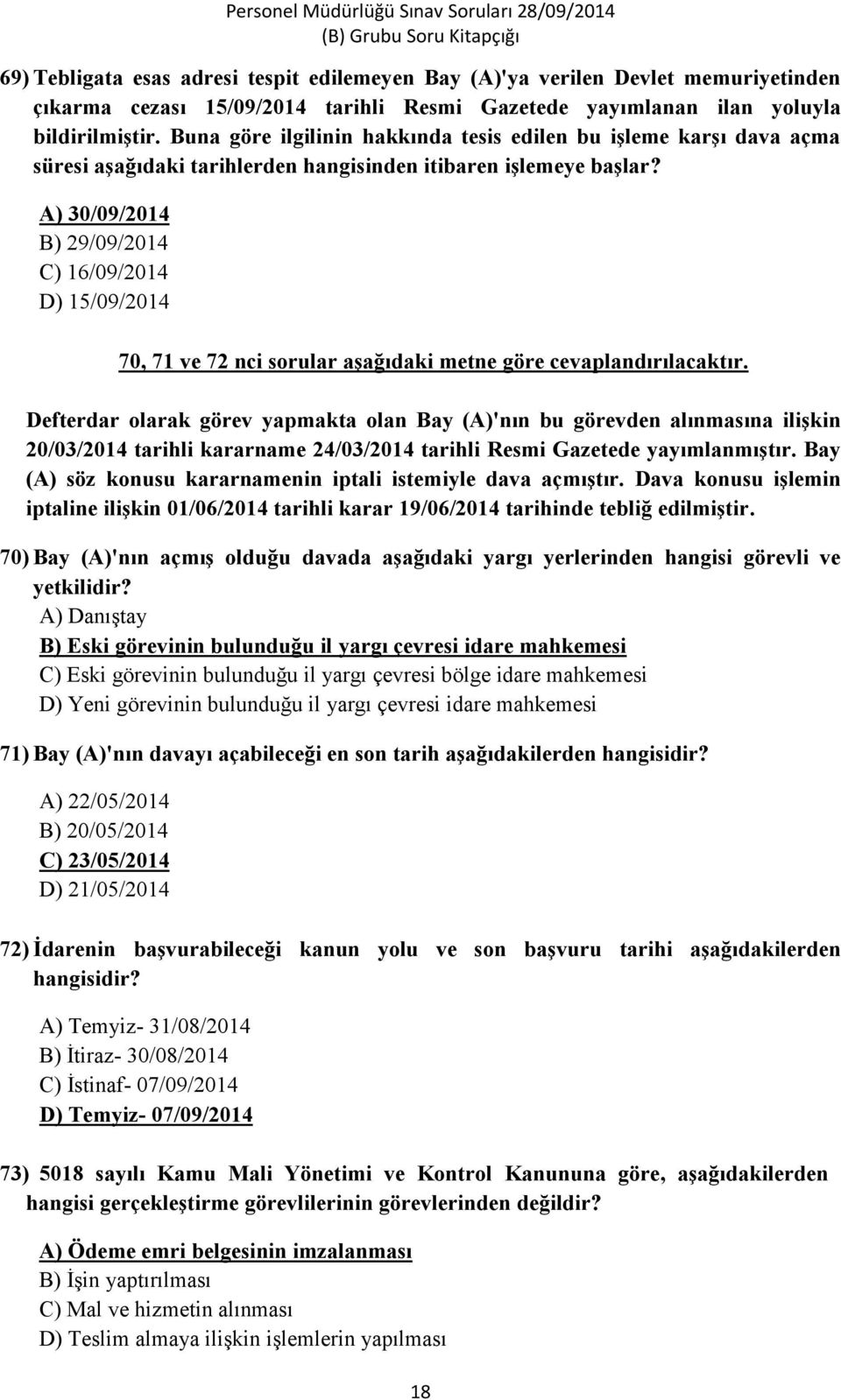 A) 30/09/2014 B) 29/09/2014 C) 16/09/2014 D) 15/09/2014 70, 71 ve 72 nci sorular aşağıdaki metne göre cevaplandırılacaktır.