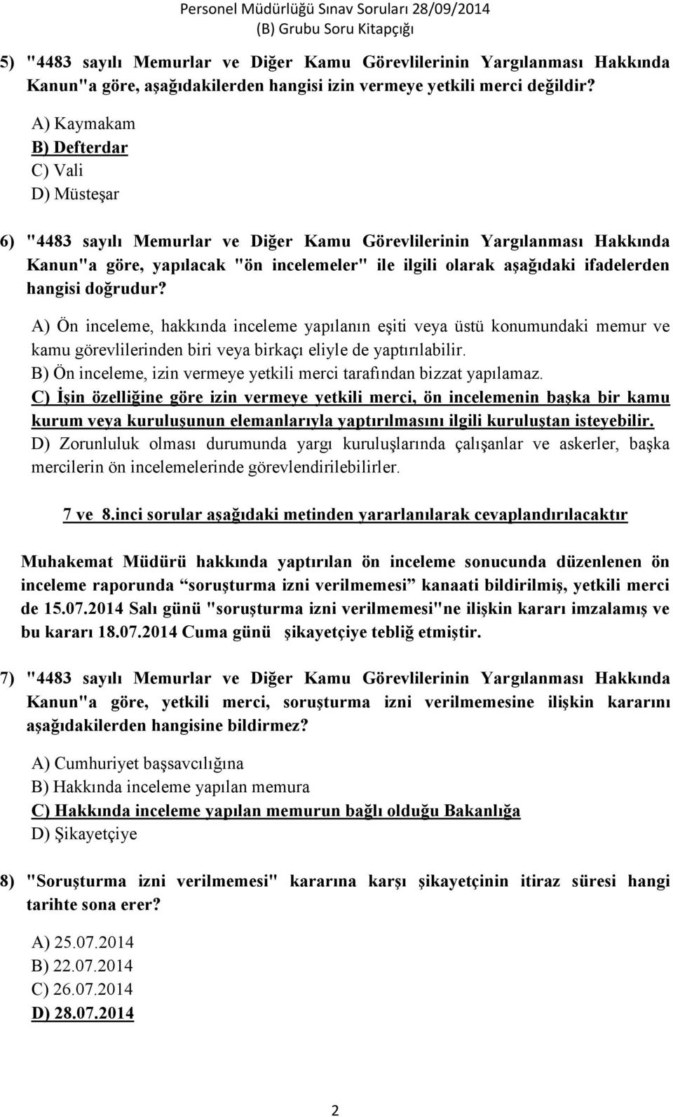 ifadelerden hangisi doğrudur? A) Ön inceleme, hakkında inceleme yapılanın eşiti veya üstü konumundaki memur ve kamu görevlilerinden biri veya birkaçı eliyle de yaptırılabilir.