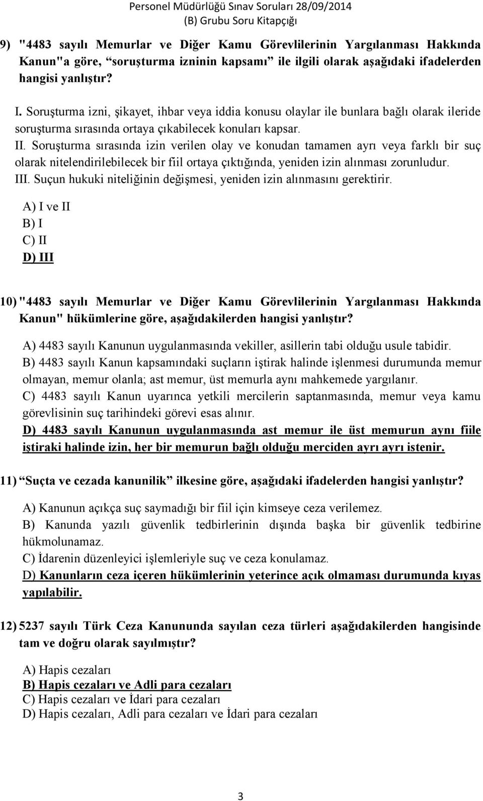 Soruşturma sırasında izin verilen olay ve konudan tamamen ayrı veya farklı bir suç olarak nitelendirilebilecek bir fiil ortaya çıktığında, yeniden izin alınması zorunludur. III.