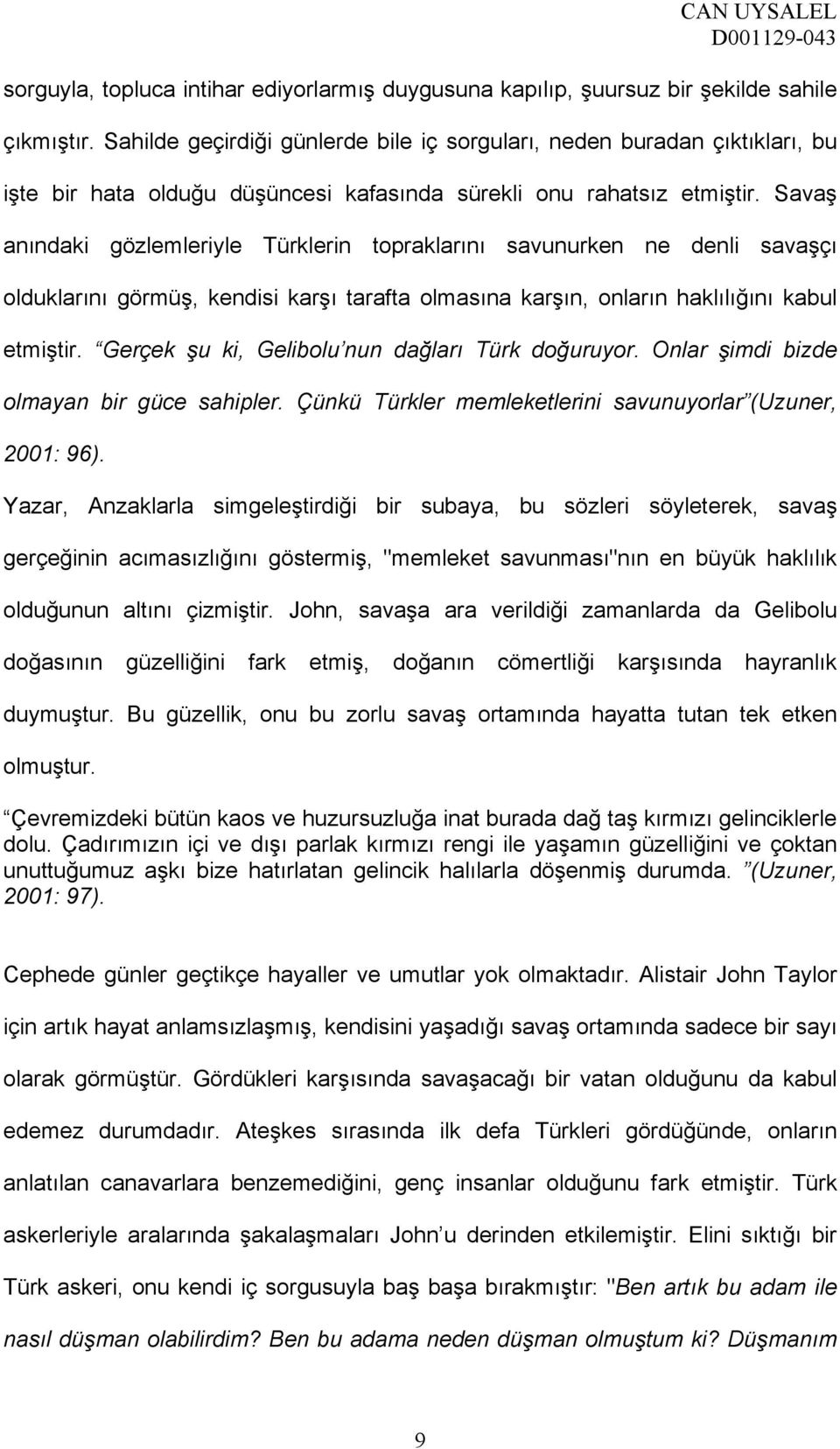 Savaş anındaki gözlemleriyle Türklerin topraklarını savunurken ne denli savaşçı olduklarını görmüş, kendisi karşı tarafta olmasına karşın, onların haklılığını kabul etmiştir.