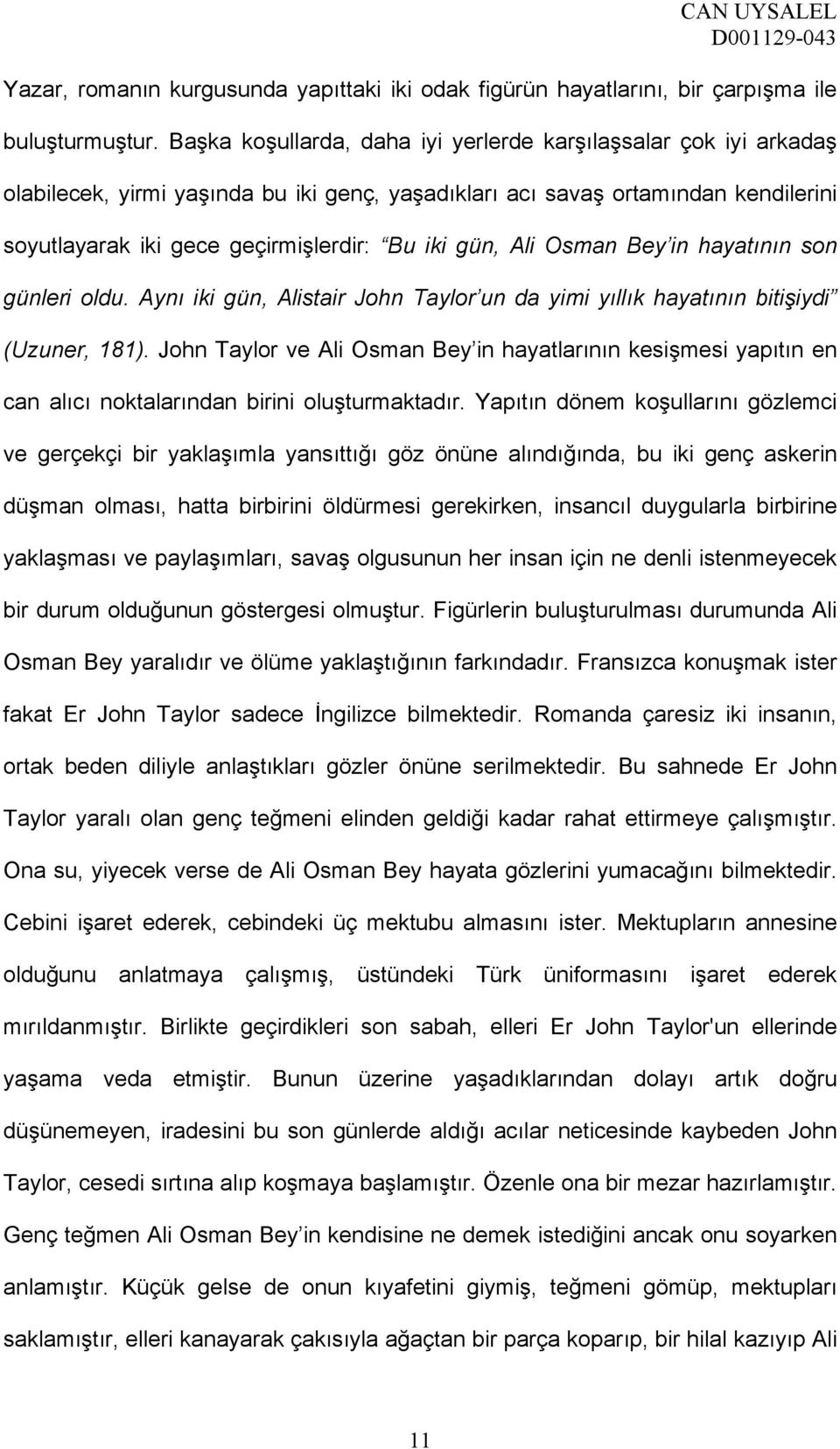 Ali Osman Bey in hayatının son günleri oldu. Aynı iki gün, Alistair John Taylor un da yimi yıllık hayatının bitişiydi (Uzuner, 181).
