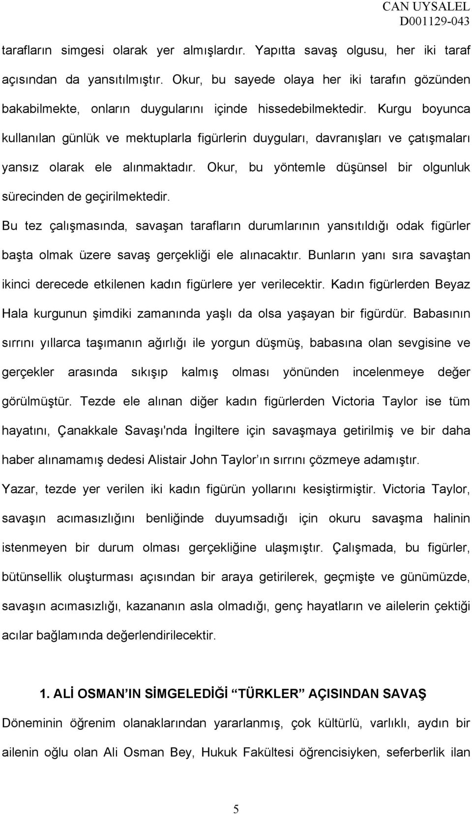 Kurgu boyunca kullanılan günlük ve mektuplarla figürlerin duyguları, davranışları ve çatışmaları yansız olarak ele alınmaktadır. Okur, bu yöntemle düşünsel bir olgunluk sürecinden de geçirilmektedir.