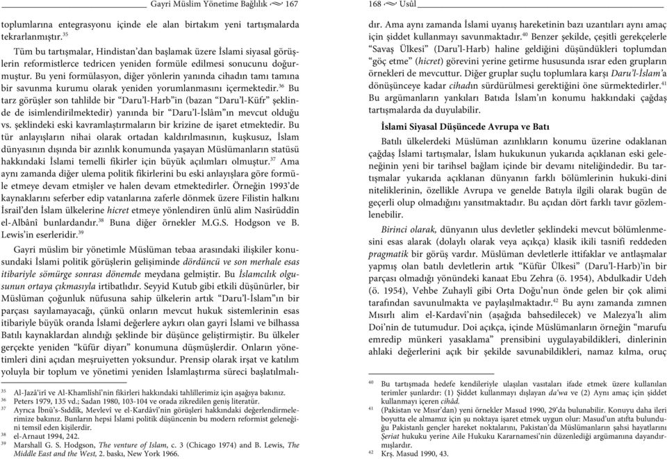 Bu yeni formülasyon, diğer yönlerin yanında cihadın tamı tamına bir savunma kurumu olarak yeniden yorumlanmasını içermektedir.