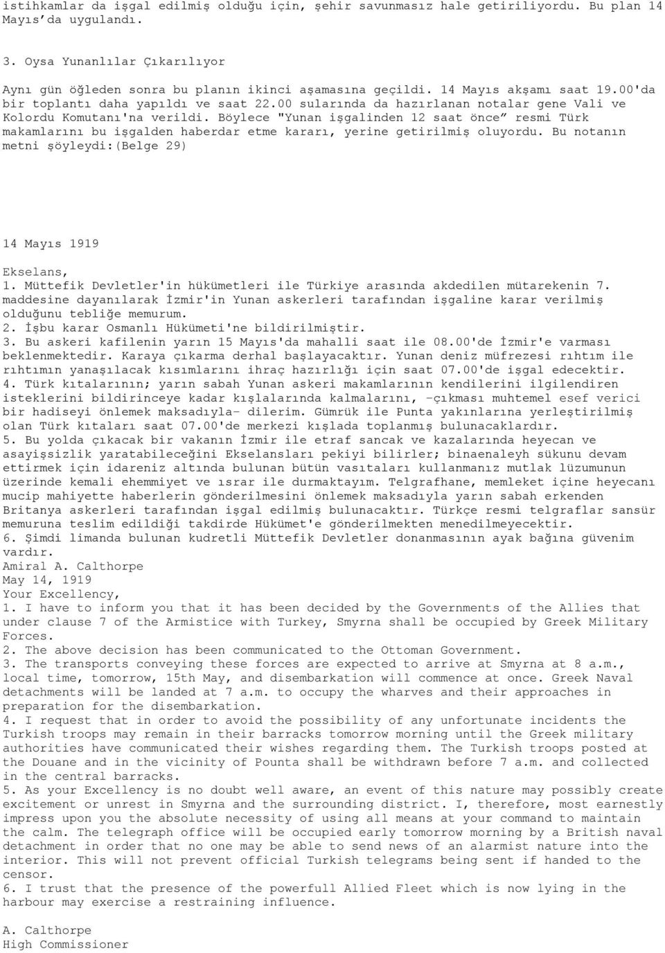 Böylece "Yunan işgalinden 12 saat önce resmi Türk makamlarını bu işgalden haberdar etme kararı, yerine getirilmiş oluyordu. Bu notanın metni şöyleydi:(belge 29) 14 Mayıs 1919 Ekselans, 1.