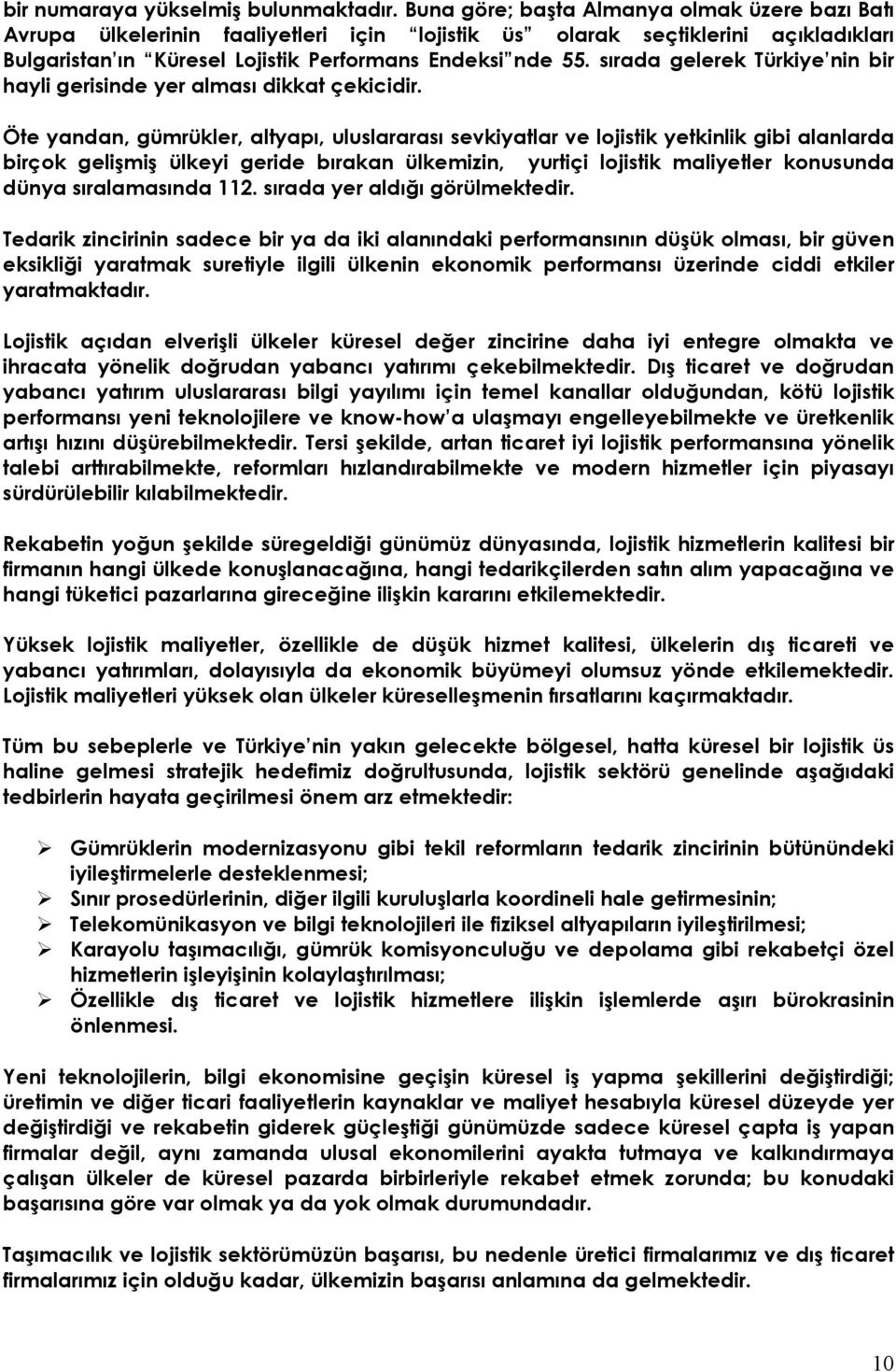 sırada gelerek Türkiye nin bir hayli gerisinde yer alması dikkat çekicidir.