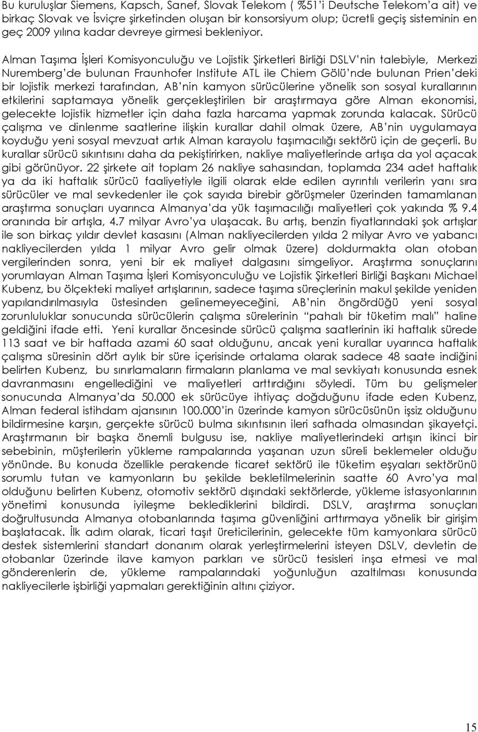 Alman Taşıma İşleri Komisyonculuğu ve Lojistik Şirketleri Birliği DSLV nin talebiyle, Merkezi Nuremberg de bulunan Fraunhofer Institute ATL ile Chiem Gölü nde bulunan Prien deki bir lojistik merkezi