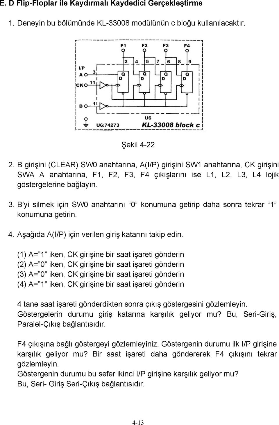 B yi silmek için SW0 anahtarını 0 konumuna getirip daha sonra tekrar 1 konumuna getirin. 4. Aşağıda A(I/P) için verilen giriş katarını takip edin.