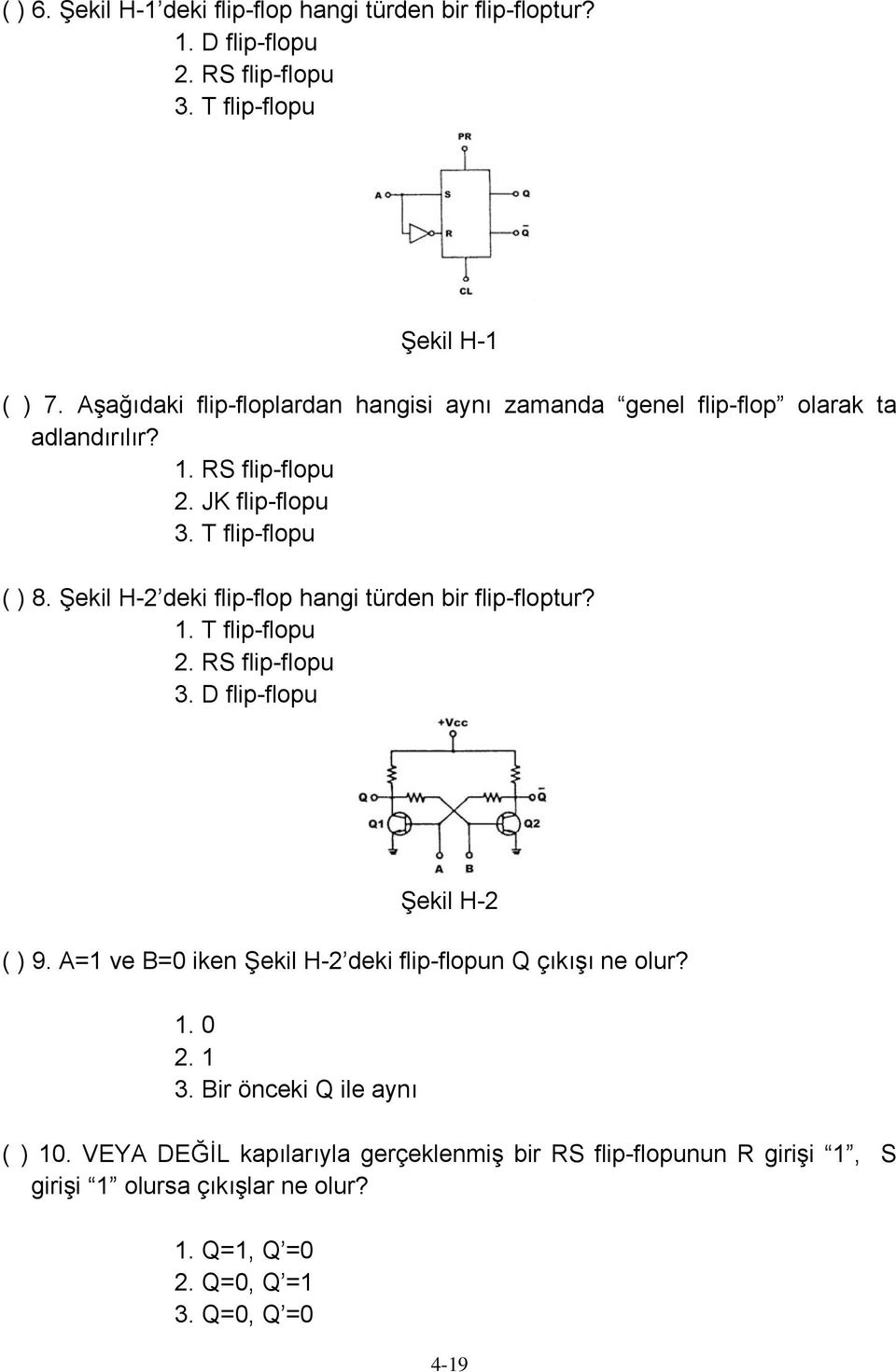 Şekil H-2 deki flip-flop hangi türden bir flip-floptur? 1. T flip-flopu 2. RS flip-flopu 3. D flip-flopu Şekil H-2 ( ) 9.