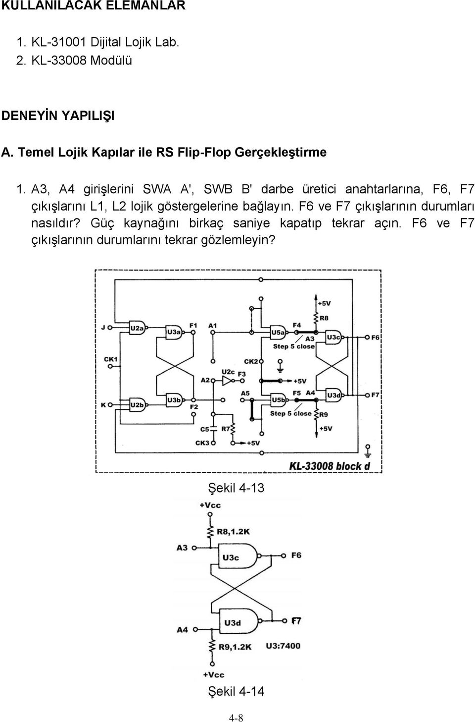 A3, A4 girişlerini SWA A', SWB B' darbe üretici anahtarlarına, F6, F7 çıkışlarını L1, L2 lojik göstergelerine